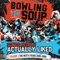 Bowling for Soup: Songs People Actually Liked - Volume 2 - The Next 6 Years (2004-2009) - VINYL