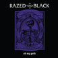 Razed in Black: Oh My Goth! - VINYL
