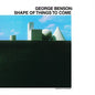 George Benson - Shape Of Things To Come - VINYL