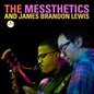 The Messthetics and James Brandon Lewis - The Messthetics and James Brandon Lewis - VINYL