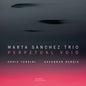 Marta Sanchez Trio: Perpetual Void - CD