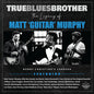 Various Artists: True Blues Brother: The Legacy Of Matt 'Guitar' Murphy - CD
