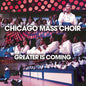 Chicago Mass Choir: Greater Is Coming - CD