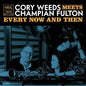 Cory Weeds & Champian Fulton: Every Now And Then (live At Ocl Studios) - CD