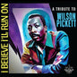 Various Artists: I Believe I'll Run On: A Tribute To Wilson Pickett - CD