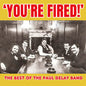 Paul Delay Band: You're Fired! The Best of The Paul Delay Band - CD