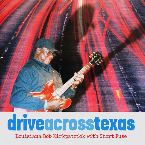 Louisiana Bob Kirkpatrick / Short Fuse: Drive Across Texas - CD