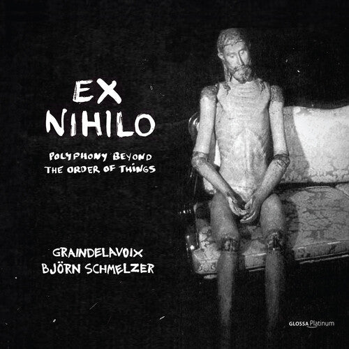 Graindelavoix: Ex Nihilo - Polyphony Out of the Order of Things - CD