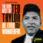 Ted Taylor: Very Best Of Ted Taylor: Be Ever Wonderful 1955-1962 - CD