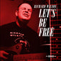 Richard Wilson: Let's Be Free - CD