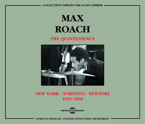 Max Roach & the Quintessence: New York Toronto Newport 1951-60 - CD