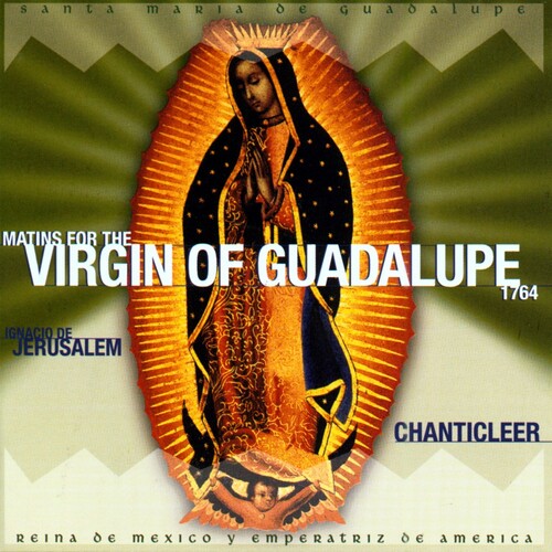 Chanticleer: Matins for the Virgin of Guadalupe - CD