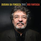 Duduka Da Fonseca Trio: Rio Fantasia - CD