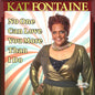 Kat Fontaine: No One Can Love You More Than I Do - CD