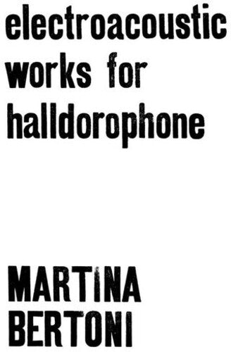 Martina Bertoni: Electroacoustic Works For Halldorophone - VINYL