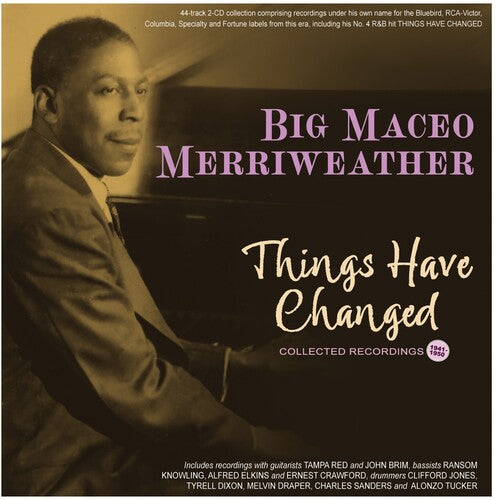 Big Maceo Merriweather: Things Have Changed: Collected Recordings 1941-50 - CD