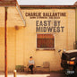 Charlie Ballantine: East by Midwest - CD