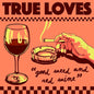True Loves: Good Weed & Red Wine / Dopus No. 1 - 7-INCH SINGLE
