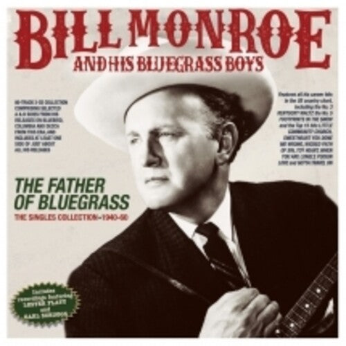 Bill Monroe & His Bluegrass Boys: The Father Of Bluegrass: The Singles Collection 1940-60 - CD
