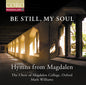 Oxford The Choir of Magdalen College: Be Still, My Soul - Hymns from Magdalen - CD