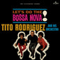 Tito Rodriguez & His Orchestra: Let's Do The Bossa Nova - Limited 180-Gram Vinyl with Bonus Track - VINYL