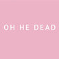 Oh He Dead: Pretty - VINYL
