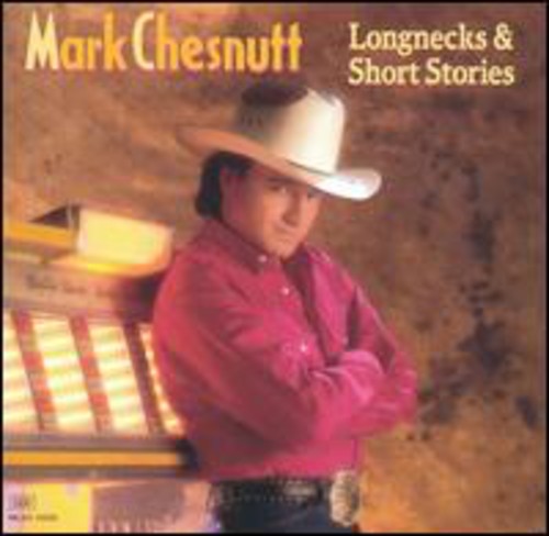 Mark Chesnutt: Longnecks and Short Stories - CD