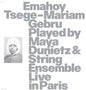 Emahoy Tsege Mariam Gebru: Emahoy Tsege Mariam Gebru played By Maya Dunietz And String Ensemble, Live In Paris - VINYL
