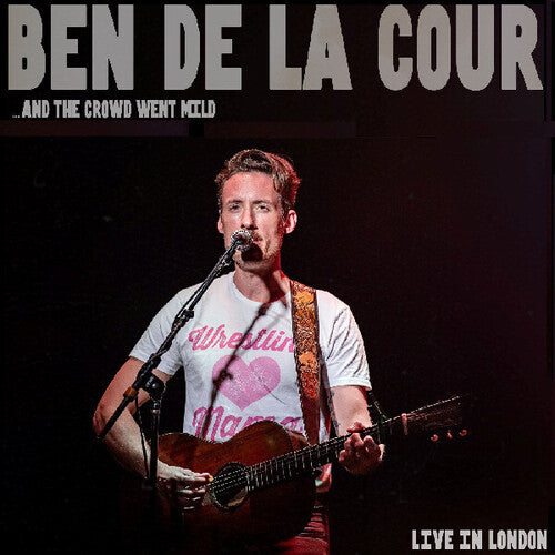Ben De La Cour: ..And the Crowd Went Mild - Live In London - CD