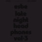 Esbe: Esbe - Late Night Headphones Vol. 3 - VINYL