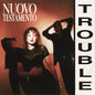 Nuovo Testamento: Trouble - CD