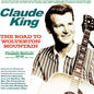 Claude King: The Road To Wolverton Mountain: Complete Releases 1947-62 - CD
