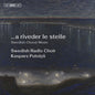 Swedish Radio Choir: …a riveder le stelle - SUPER-AUDIO CD