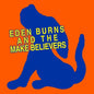 Eden Burns: Eden Burns And The Makebelievers - VINYL