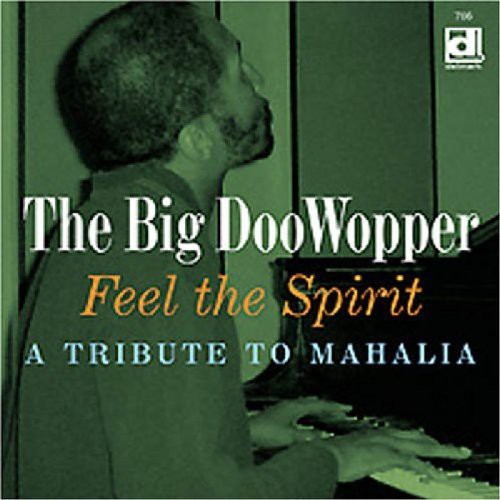 The Big DooWopper: Feel The Spirit, A Tribute To Mahalia - CD
