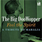 The Big DooWopper: Feel The Spirit, A Tribute To Mahalia - CD