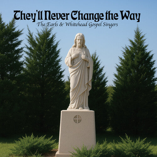 Earls & Whitehead Gospel Singers: They'll Never Change the Way - CD