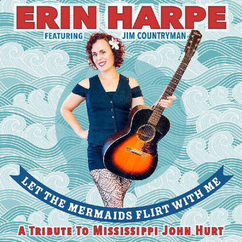 Erin Harpe: Let The Mermaids Flirt With Me: A Tribute To Mississippi John Hurt - CD