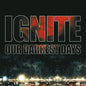 Ignite: Our Darkest Days - VINYL