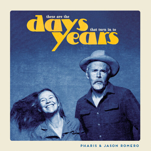 Pharis & Jason Romero: These Are the Days That Turn Into Years - CD