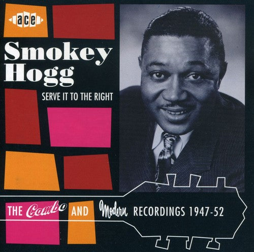 Smokey Hogg: Serve It to the Right: Combo & Modern Recordings - CD