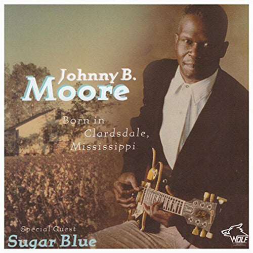 Johnny B. Moore: Born in Clarksdale Mississippi - CD