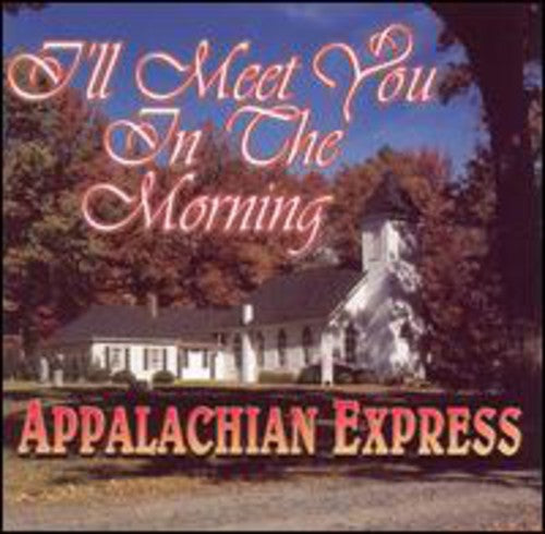 Appalachian Express: I'll Meet You in the Morning - CD