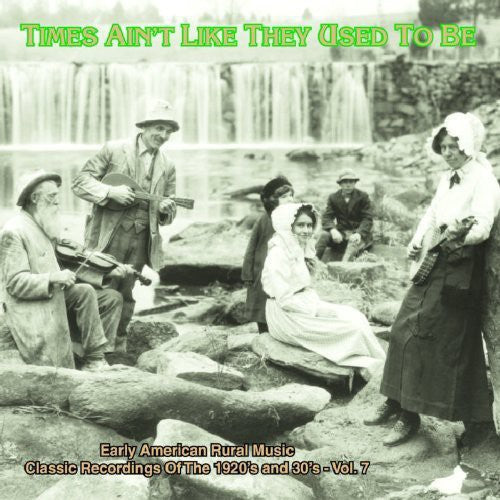 Various Artists: Times Ain't Like They Used To Be: Early American Rural Music, Vol. 7 - CD