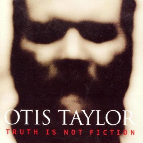 Otis Taylor: Truth Is Not Fiction - CD