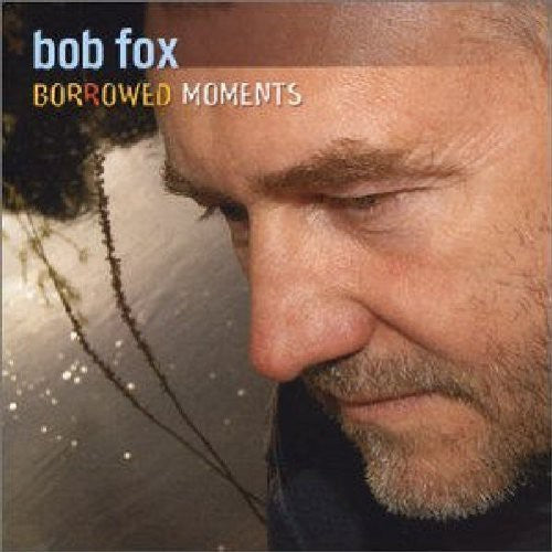 Bob Fox: Borrowed Moments - CD