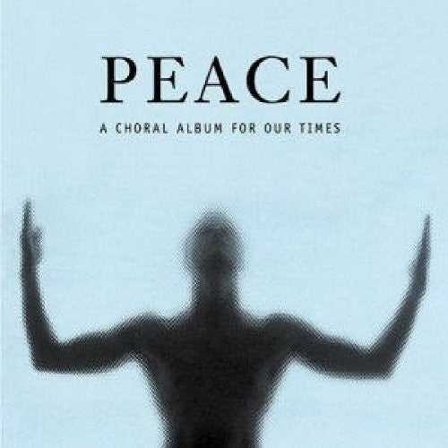 Haydn Society Chorus and Orchestra: Peace: A Choral Album for Our Time - CD