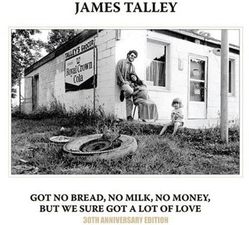 James Talley: Got No Bread, No Milk, No Money, But We Sure Got A Lot Of Love - CD