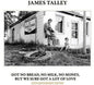 James Talley: Got No Bread, No Milk, No Money, But We Sure Got A Lot Of Love - CD