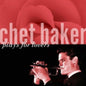 Chet Baker: Chet Baker Plays for Lovers - CD